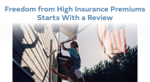 Freedom from High Insurance Premiums Starts with a Review